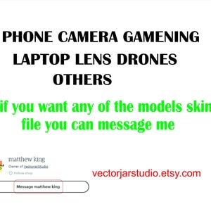 May include: White background with black text listing "PHONE CAMERA GAMENING LAPTOP LENS DRONES OTHERS". Green text states "if you want any of the models skin file you can message me". Includes shop owner information and a link to message.