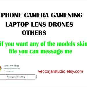 May include: White background with black text listing "PHONE CAMERA GAMENING LAPTOP LENS DRONES OTHERS". Green text states "if you want any of the models skin file you can message me". Includes shop owner information and a link to message.