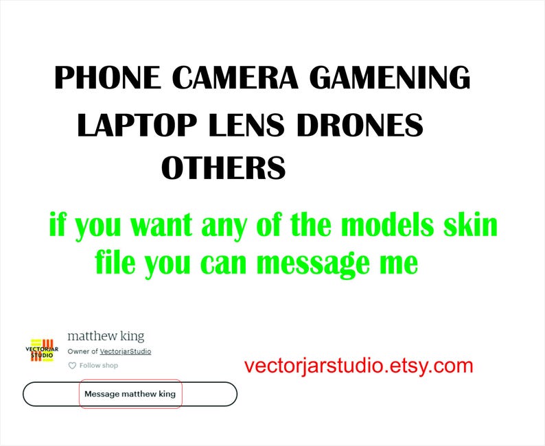 May include: White background with black text listing "PHONE CAMERA GAMENING LAPTOP LENS DRONES OTHERS". Green text states "if you want any of the models skin file you can message me". Includes shop owner information and a link to message.