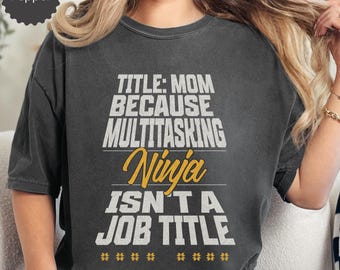 Funny Mom T-Shirt, Multitasking Ninja Tee, Mother's Day Gift