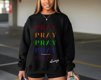 Pray Always Rainbow Typography Sweatshirt | Philippians 4:6 Christian