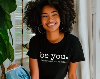 Be You tee | Inspirational Christian text shirt