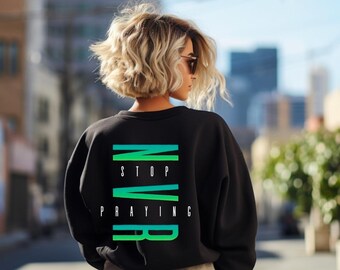 Never Stop Praying Crewneck Sweatshirt | Spiritual Typography, Back Graphic