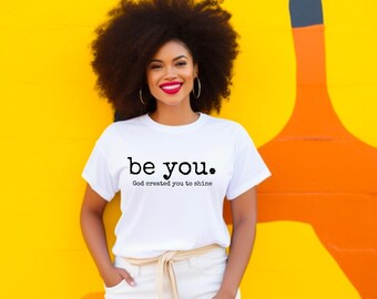 be you shirt | faith scripture tee, God created you to shine