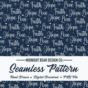 May include: A navy blue seamless pattern featuring the words "Hope Love Faith" in a repeating design, interspersed with hearts. The design is from Midnight Bear Design Co. The words "Seamless Pattern", "Hand Drawn", "Digital Download", and "PNG File" are also included.