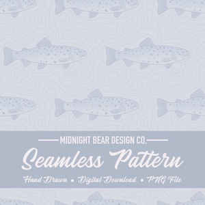 May include: A seamless pattern design featuring light blue trout fish illustrations on a light blue background. The design includes the text "Midnight Bear Design Co." and "Seamless Pattern". The words "Hand Drawn", "Digital Download", and "PNG File" are also included.