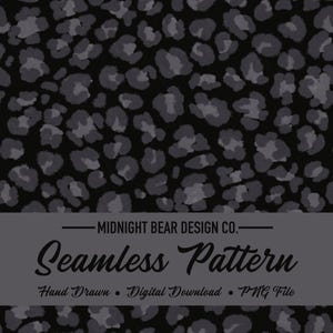 May include: A seamless pattern featuring a dark gray leopard print design on a black background. The text "Midnight Bear Design Co." and "Seamless Pattern" are displayed. Additional text includes "Hand Drawn • Digital Download • PNG File."