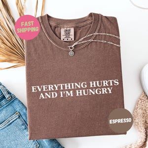 Comfort Colors® Everything Hurts And I&#39;m Hungry Shirt, Woman Work Out T-Shirt, Funny Gym Shirt, Funny Weightlifting TShirt, Bodybuilding Tee
