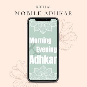May include: A smartphone displays the text "Morning & Evening Adhkar" in white on a light green background, with floral accents. The words "DIGITAL MOBILE ADHKAR" are at the top. The background is a soft peach color.