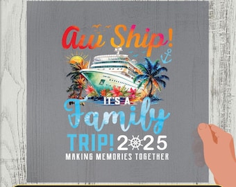Aw Ship It&#39;s a Family Trip 2025 DTF Transfer, Making Memories Together, Matching Family Trip Iron-On Decal, Cruise Squad 2025 Decal