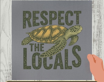 Respect The Locals Turtle DTF Transfer: Iron-On Decal