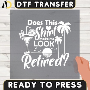 Funny Retirement DTF Transfer: &#39;Does This Shirt Make Me Look Retired?&#39;
