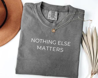 Comfort Colors 'Nothing Else Matters' T-Shirt, Positive Vibes Tee