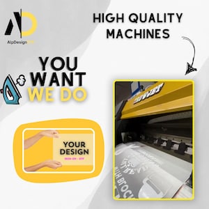 May include: Graphic with the AlpDesign logo, text reading "HIGH QUALITY MACHINES", "YOU WANT WE DO", and a yellow rectangle with "YOUR DESIGN IRON ON - DTF". A large yellow printing machine is also shown.