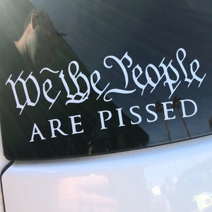 We The People Are Pissed 6&quot; Constitution Patriotic Premium Die Cut Vinyl Decal