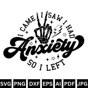 I Came I Saw I had Anxiety So I Left SVG, Funny Mental Health SVG, Anxiety T Shirt Png, Silhouette Cricut Cut Files Digital Download