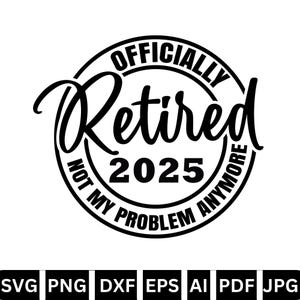 Svg officiellement retraité, retraite 2025, Svg pension, Cricut Svg, fichier Svg de gravure, fichier Svg coupé, téléchargement immédiat