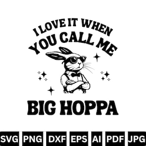Ich liebe es, wenn du mich Big Hoppa nennst