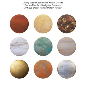 May include: Nine round, textured samples of different materials, including cherry wood, sandstone, black granite, Carrara marble, verdigris, driftwood, antique brass, rusted metal, and pewter.