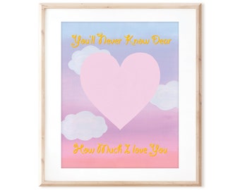 You'll Never Know Dear, How Much I Love You - Printable Art from Original Hand Painted Designs - Digital Download - DIY Wall Art Print