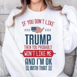 If you don&#39;t like Trump then you probably svg, Trump president,cut files,Republican Shirt, American Flag Shirt,Gift for Her,President Shirt