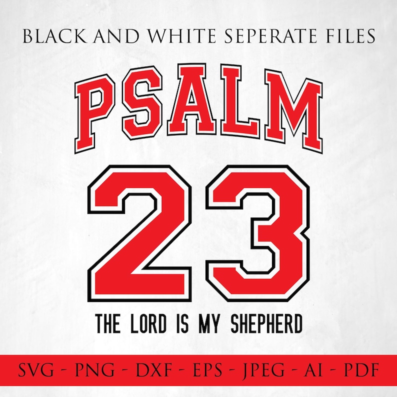 May include: A digital design featuring the text "PSALM 23" in red with a black outline, above the words "THE LORD IS MY SHEPHERD". The design is on a white background. The words "BLACK AND WHITE SEPERATE FILES" are at the top.