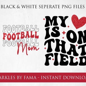 May include: Black and white digital design with the text "FOOTBALL Mom" and "MY IS ON THAT FIELD". The word "FOOTBALL" and the heart are red glitter. The design is for instant download.