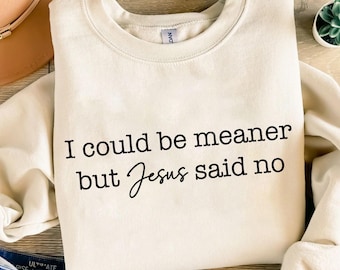 I Could Be Meaner But Jesus Said No Svg Png, Funny Christian Sarcastic Design, Religious Svg, Church Humor Clipart, Faith Based Digital File