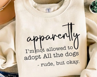 Funny Dog Quote Svg Png For Shirts, Hoodies, Dog Mom Shirt Svg, Rescue Png, Apparently I am not allowed to adopt all the dogs, Rude but okay