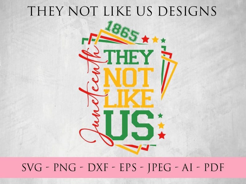 May include: A graphic design with the text "THEY NOT LIKE US" in green, yellow, and white, with "Juneteenth" in red script. The number "1865" is at the top. The design includes stars and geometric shapes. The bottom of the image lists file formats.