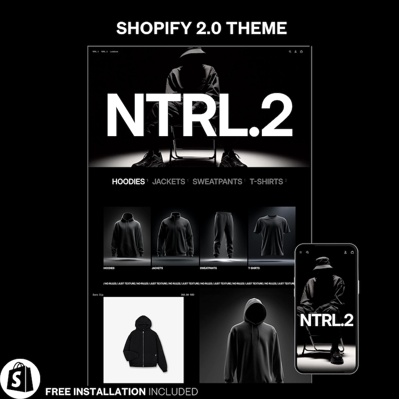 May include: A black and white advertisement for a Shopify 2.0 theme. The text "NTRL.2" is the main focus. The image displays hoodies, jackets, sweatpants, and t-shirts. A smartphone shows the "NTRL.2" logo. The words "FREE INSTALLATION INCLUDED" are also present.