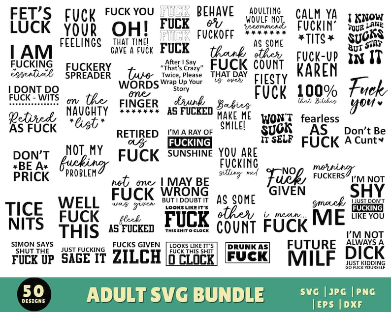 May include: A collection of 50 adult-themed SVG designs with various phrases in a bold, black font. The phrases include profanity and humorous statements. The designs are displayed on a white background, with a green banner at the bottom that reads "ADULT SVG BUNDLE".