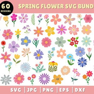 Puede incluir: Una colección de 60 diseños de flores de primavera coloridas en varias formas y tamaños. La imagen incluye el texto "Spring Flower SVG Bundle" y opciones de tipo de archivo: SVG, JPG, PNG, EPS y DXXF.