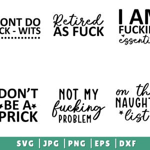May include: A collection of six black text designs with various phrases, including "I DON'T DO FUCK-WITS," "Retired AS FUCK," and "I AM FUCKING essential." The designs are in different fonts and styles. The bottom of the image includes file type options.