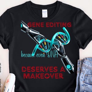 Gene Editing T-Shirt , Biology teacher, science teacher tee, Science Inspired Tee, Gift for Biologists, Science Lovers,  Educational Shirt,