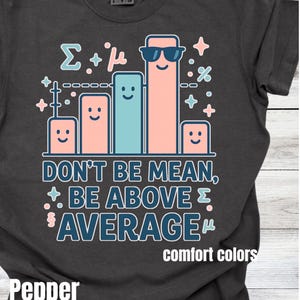 Don't be mean be above average Shirt, Funny Math Teacher T-Shirt, geometry Humor Tee , High School Math Gift, Math Teachers, STEM Teacher