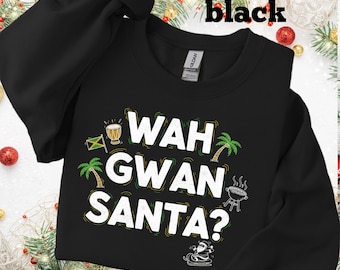 Wah Gwan Santa Shirt, Jamaican Christmas Sweatshirt, Funny Patois Holiday Tee, Caribbean Reggae Xmas Gift