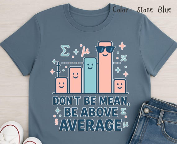 Don't be mean be above average Shirt, Funny Math Teacher T-Shirt, geometry Humor Tee , High School Math Gift, Math Teachers, STEM Teacher
