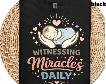 Witnessing Miracles Daily Shirt, Labor and Delivery Nurse Gift, Doula Life Tee, Birth Worker Appreciation Shirt