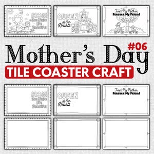 May include: A collection of Mother's Day tile coaster craft designs. The designs include the phrases "Mom You Make Life Beautiful", "Queen of Our Hearts", and "First My Mother, Forever My Friend". Each design is in a black and white outline.