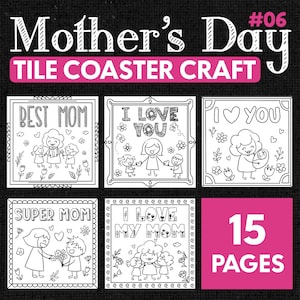 May include: A set of 15 printable coloring pages featuring Mother's Day themed designs. Each page includes a tile coaster craft design with a different message, such as "Best Mom", "I Love You", and "Super Mom".