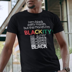 Black History Shirt, Am Black Every Month But This Month I&#39;m Blackity Black Shirt, African American Shirt, Equality Shirt, Black Women Shirt