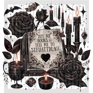 Peut inclure: Illustration num&eacute;rique avec des &eacute;l&eacute;ments gothiques. Roses noires, bougies et un livre avec le texte "BUY ME BOOKS & TELL ME TO STFUATTDLAGG" sont mis en &eacute;vidence. Une chauve-souris et d'autres &eacute;l&eacute;ments d&eacute;coratifs compl&egrave;tent le design.