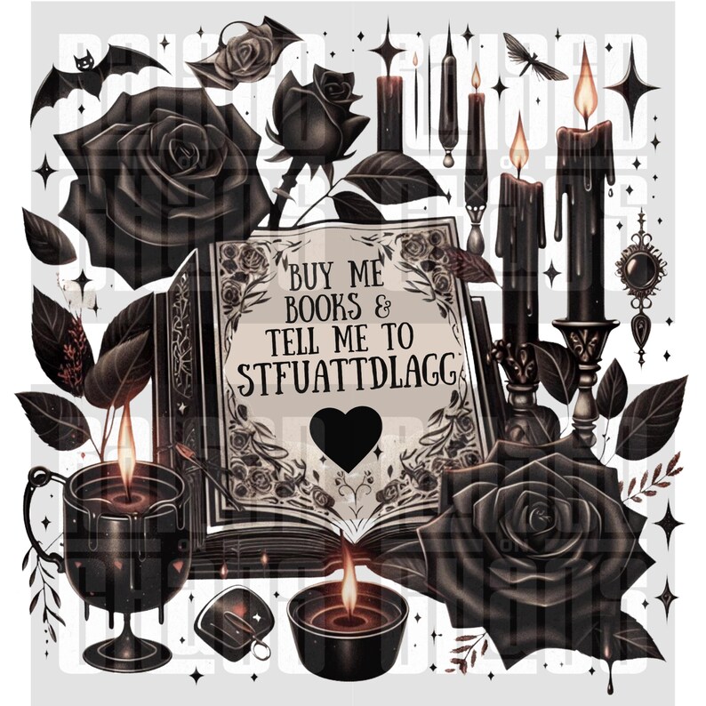 Peut inclure: Illustration num&eacute;rique avec des &eacute;l&eacute;ments gothiques. Roses noires, bougies et un livre avec le texte "BUY ME BOOKS & TELL ME TO STFUATTDLAGG" sont mis en &eacute;vidence. Une chauve-souris et d'autres &eacute;l&eacute;ments d&eacute;coratifs compl&egrave;tent le design.