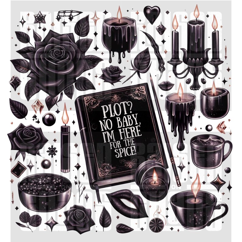 Peut inclure: Illustration gothique en noir et gris avec des roses, des bougies et un livre avec le texte "PLOT? NO BABY, I'M HERE FOR THE SPICE!". &Eacute;l&eacute;ments d&eacute;coratifs : l&egrave;vres, &eacute;toiles et une tasse.