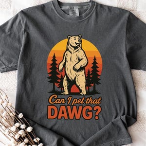 Funny Bear Hiking T-Shirt: &quot;Can I Pet That Dawg?&quot; Comfort Colors Tee