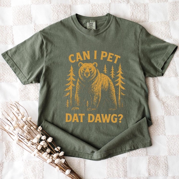 Funny Hiking Shirt – Can I Pet That Dawg – Bear Meme Gift – National Park Camping Tee – Outdoor Lover Gift – Comfort Colors 1717