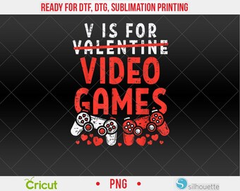 May include: A black graphic design with the text "V is for Video Games" in red and white. The word "Valentine" is crossed out. Two game controllers and hearts are at the bottom. The design is ready for DTF, DTG, and sublimation printing.