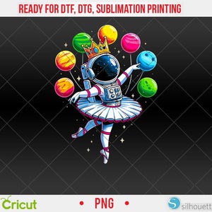 May include: A whimsical illustration of an astronaut in a ballet tutu, holding colorful planet-like spheres. The astronaut wears a gold crown and is set against a black background. Text at the top reads "READY FOR DTF, DTG, SUBLIMATION PRINTING".