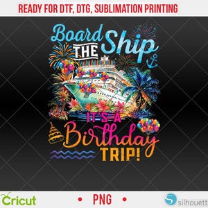 Board The Ship It&#39;s A Birthday Trip Cruise Birthday Vacation PNG, DTF, Sublimation Design